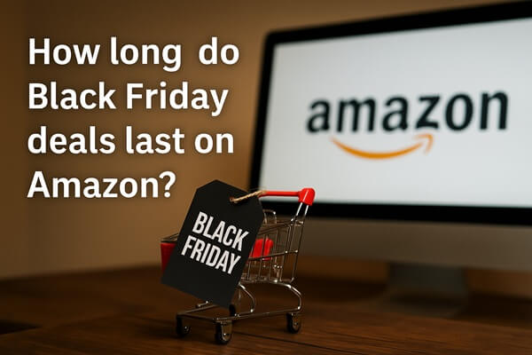 How long do Black Friday deals last on Amazon?